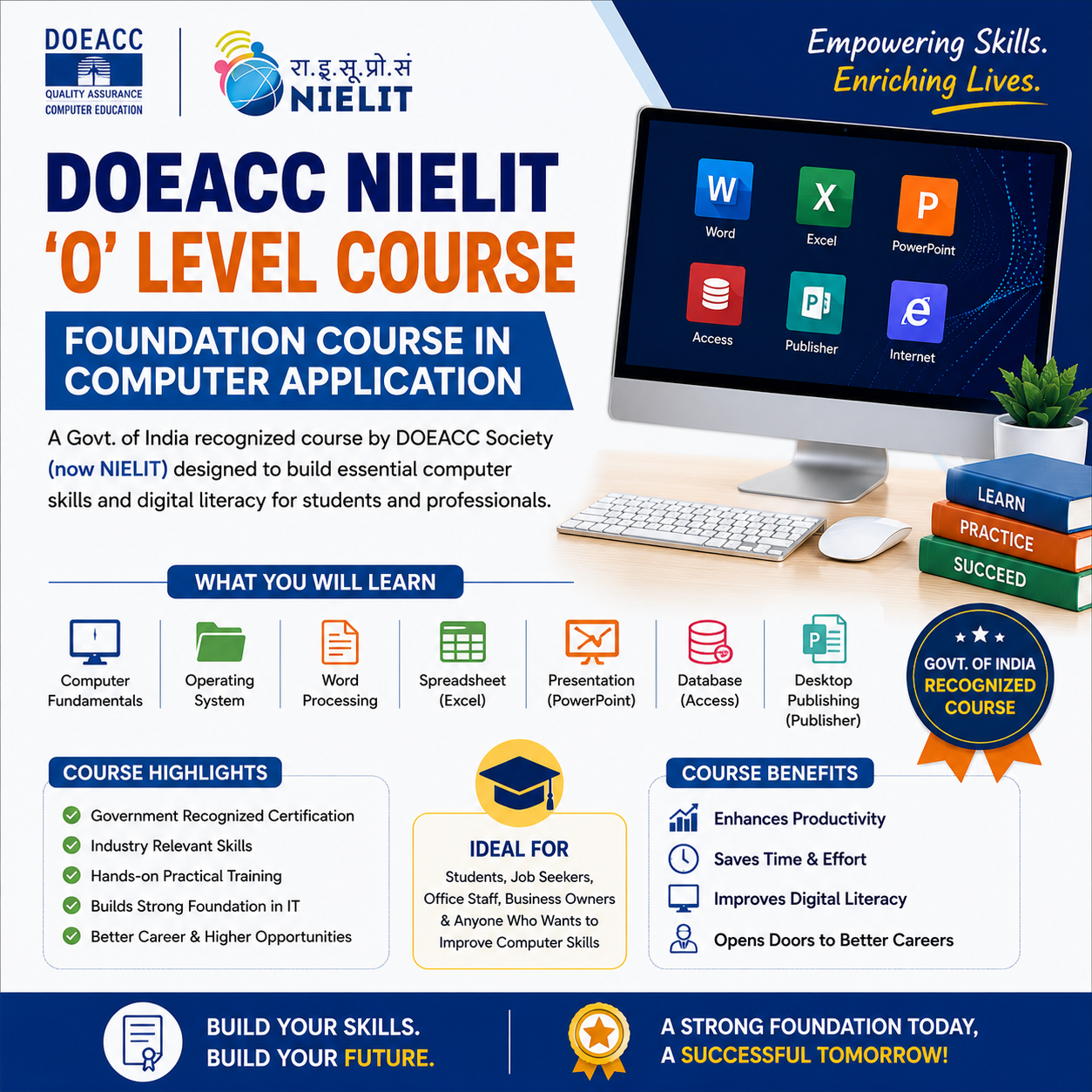 DOEACC NIELIT ‘O’ Level Course (Foundation Course in Computer Application) is a government-recognized professional certification program designed to provide strong foundational knowledge in computer applications, information technology, and digital skills. Conducted under NIELIT (National Institute of Electronics & Information Technology), formerly DOEACC Society, this course is widely recognized across India and helps students build essential IT competencies required in today’s technology-driven world.